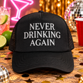 Never Drinking Again Trucker Hat